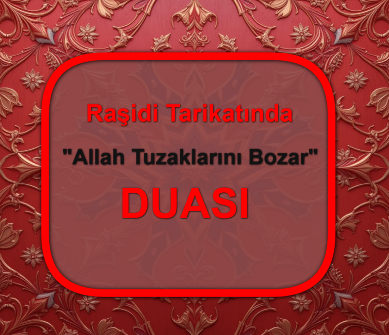 Raşidi Tarikatında -Allah Tuzaklarını Bozar- Duası