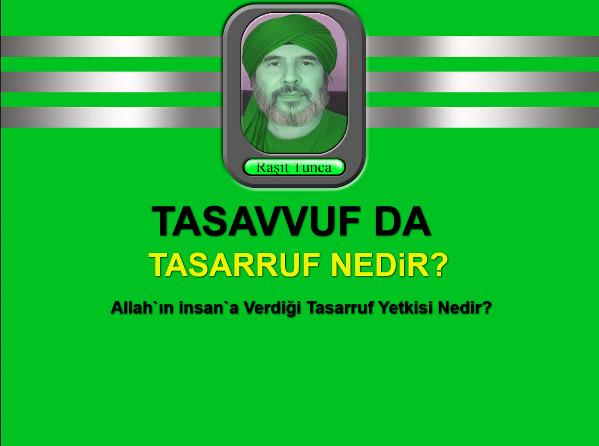 Tasaavufda Tasarruf Nedir ve Allah`ın insan`a Verdiği Tasarruf Yetkisi Nedir
